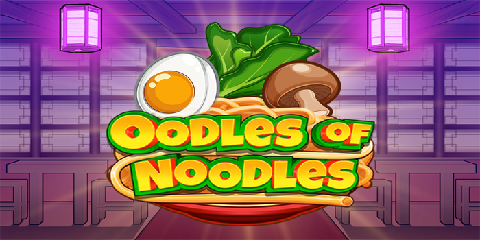 Trik Jitu Menang di Slot Oodles of Noodles